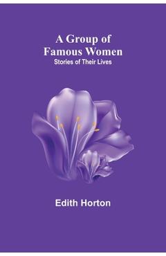 Coperta cărții 'A Group of Famous Women: stories of their lives - Edith Horton'