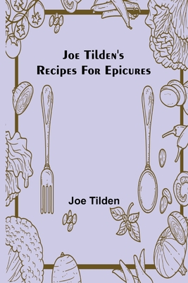 Joe Tilden's Recipes for Epicures - Joe Tilden