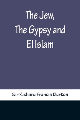 The Jew, The Gypsy and El Islam - Sir Richard Francis Burton