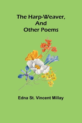 The harp-weaver, and other poems - Edna St Vincent Millay