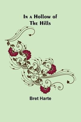 In a Hollow of the Hills - Bret Harte