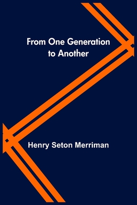 From One Generation to Another - Henry Seton Merriman