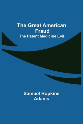 Coperta cărții 'The Great American Fraud; The Patent Medicine Evil - Samuel Hopkins Adams'