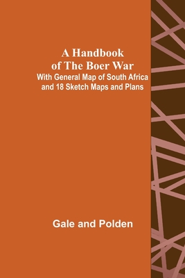 Coperta cărții 'A Handbook of the Boer War; With General Map of South Africa and 18 Sketch Maps and Plans - Gale And Polden'