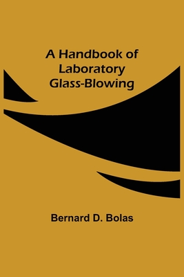 A Handbook of Laboratory Glass-Blowing - Bernard D. Bolas