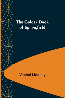 The Golden Book of Springfield - Vachel Lindsay