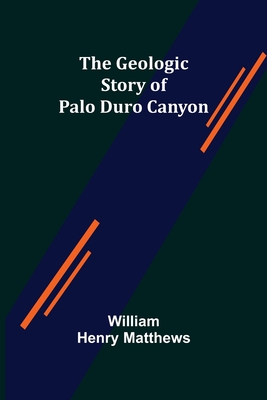 The Geologic Story of Palo Duro Canyon - William Henry Matthews