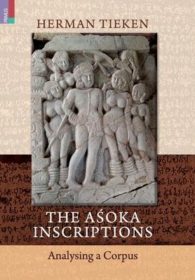 The Aśoka Inscriptions: Analysing a Corpus - Herman Tieken
