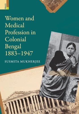 Coperta cărții 'Women and Medical Profession in Colonial Bengal, 1883-1947 - Susmita Mukherjee'