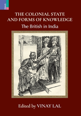 The Colonial State and Forms of Knowledge: The British in India - Vinay Lal