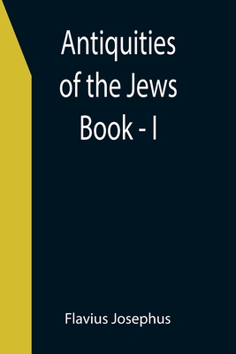 Antiquities of the Jews; Book - I - Flavius Josephus
