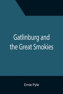 Gatlinburg and the Great Smokies - Ernie Pyle
