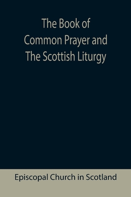 The Book of Common Prayer and The Scottish Liturgy - Episcopal Church In Scotland