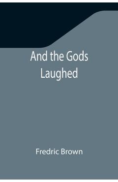 Coperta cărții 'And the Gods Laughed - Fredric Brown'