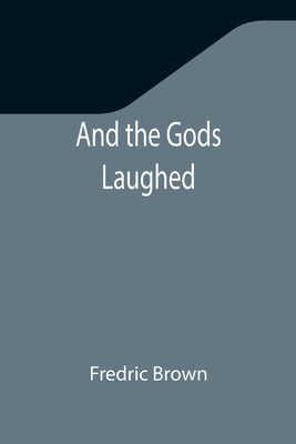 And the Gods Laughed - Fredric Brown