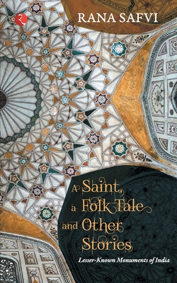 A Saint, a Folk Tale and Other Stories - Rana Safvi