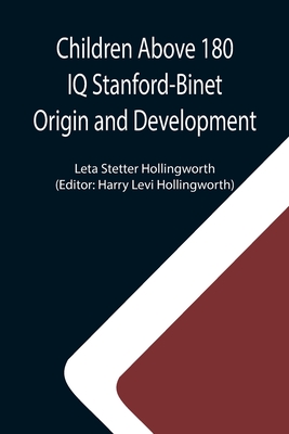 Coperta cărții 'Children Above 180 IQ Stanford-Binet Origin and Development - Leta Stetter Hollingworth'