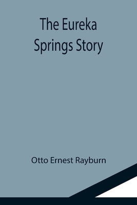 The Eureka Springs Story - Otto Ernest Rayburn