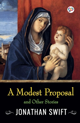A Modest Proposal and Other Stories - Jonathan Swift