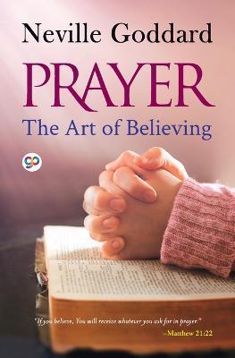 Prayer: The Art of Believing - Neville Goddard
