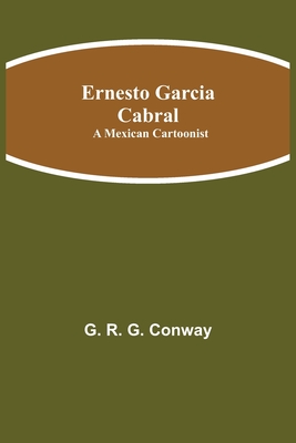 Ernesto Garcia Cabral: A Mexican Cartoonist - G. R. G. Conway
