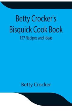 Coperta cărții 'Betty Crocker's Bisquick Cook Book: 157 Recipes and Ideas - Betty Crocker'