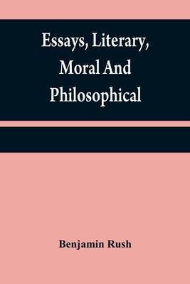 Essays, literary, moral and philosophical - Benjamin Rush