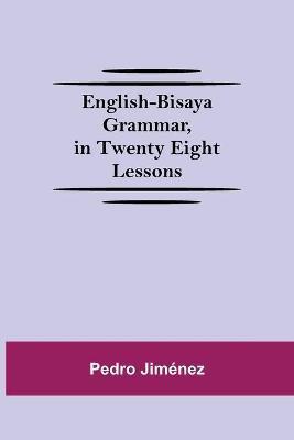 English-Bisaya Grammar, In Twenty Eight Lessons - Pedro Jiménez