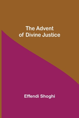 The Advent of Divine Justice - Effendi Shoghi