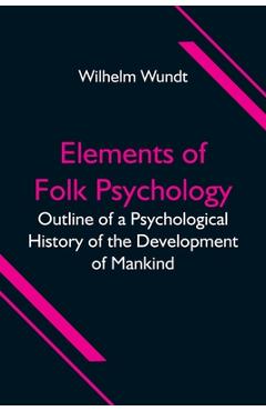 Coperta cărții 'Elements of Folk Psychology; Outline of a Psychological History of the Development of Mankind - Wilhelm Wundt'