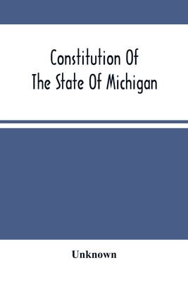 Constitution Of The State Of Michigan - Unknown