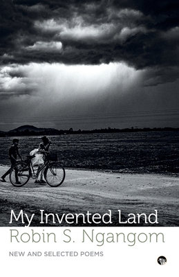 My Invented Land New and Selected Poems - Robin S. Ngangom