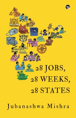 28 Jobs, 28 Weeks, 28 States - Jubanashwa Mishra