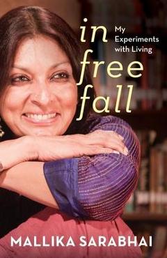 Coperta cărții 'In Free Fall My Experiments with Living - Mallika Sarabhai'