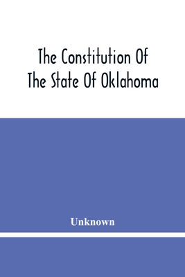 The Constitution Of The State Of Oklahoma - Unknown