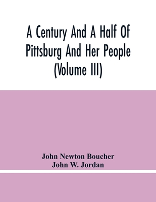 Coperta cărții 'A Century And A Half Of Pittsburg And Her People (Volume Iii) Genealogical Memoirs Of The Leading Families Of Pittsburg'