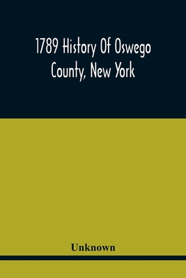 1789 History Of Oswego County, New York - Unknown