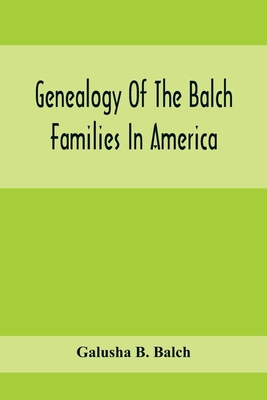 Genealogy Of The Balch Families In America - Galusha B. Balch