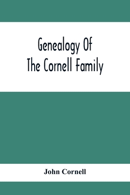 Genealogy Of The Cornell Family: Being An Account Of The Descendants Of Thomas Cornell - John Cornell