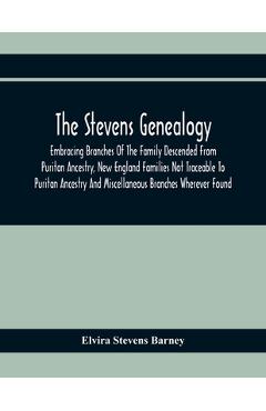Coperta cărții 'The Stevens Genealogy; Embracing Branches Of The Family Descended From Puritan Ancestry, New England Families Not'