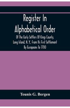 Coperta cărții 'Register In Alphabetical Order, Of The Early Settlers Of Kings County, Long Island, N. Y., From Its First Settlement By'