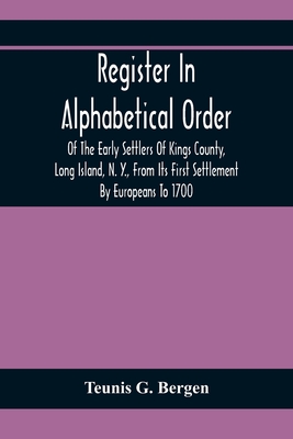 Coperta cărții 'Register In Alphabetical Order, Of The Early Settlers Of Kings County, Long Island, N. Y., From Its First Settlement By'
