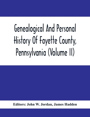 Genealogical And Personal History Of Fayette County, Pennsylvania (Volume II) - John W. Jordan