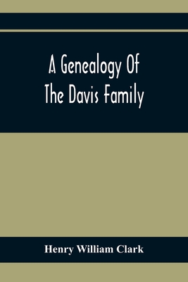 A Genealogy Of The Davis Family - Henry William Clark