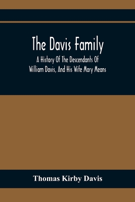 The Davis Family; A History Of The Descendants Of William Davis, And His Wife Mary Means - Thomas Kirby Davis