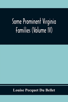 Some Prominent Virginia Families (Volume Iv) - Louise Pecquet Du Bellet