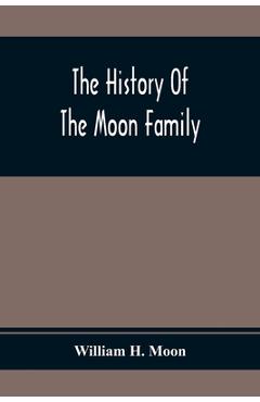Coperta cărții 'The History Of The Moon Family - William H. Moon'