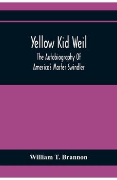 Coperta cărții 'Yellow Kid Weil; The Autobiography Of America'S Master Swindler - William T. Brannon'
