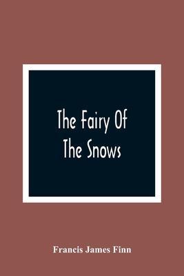 The Fairy Of The Snows - Francis James Finn