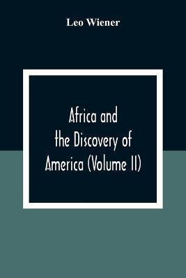 Africa And The Discovery Of America (Volume Ii) - Leo Wiener